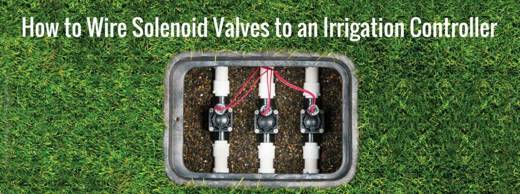 How to Wire Solenoids Valves to an Irrigation Controller
